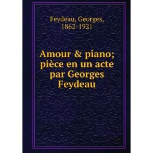  Amour & piano; piÃ¨ce en un acte par Georges Feydeau 