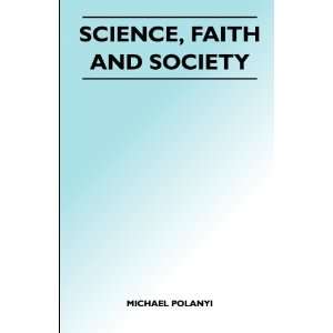    Science, Faith and Society [Paperback] Michael Polanyi Books