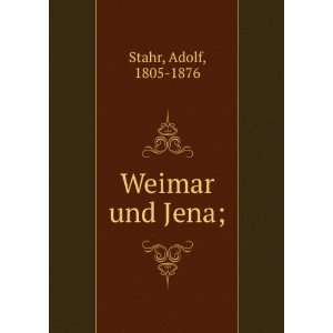  Weimar und Jena; Adolf, 1805 1876 Stahr Books