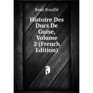   Ducs De Guise, Volume 2 (French Edition) RenÃ© BouillÃ© Books