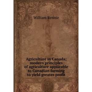   to Canadian farming to yield greater profit William Rennie Books