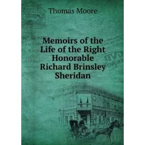   of the Right Honorable Richard Brinsley Sheridan Thomas Moore Books
