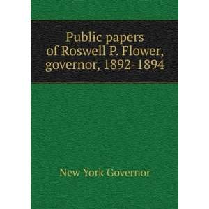   of Roswell P. Flower, governor, 1892 1894 New York Governor Books