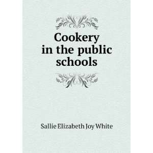  Cookery in the public schools Sallie Elizabeth Joy White Books
