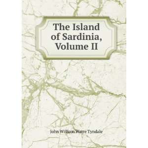   The Island of Sardinia, Volume II John William Warre Tyndale Books