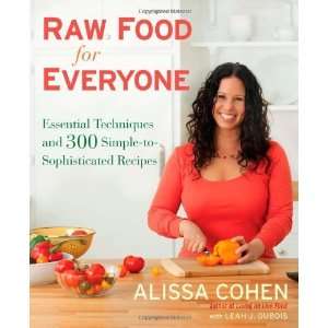  Raw Food for Everyone Essential Techniques and 300 Simple 