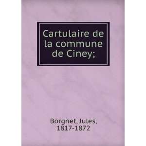    Cartulaire de la commune de Ciney; Jules, 1817 1872 Borgnet Books