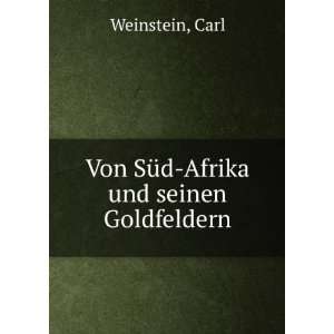    Von SÃ¼d Afrika und seinen Goldfeldern Carl Weinstein Books