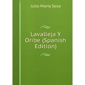    Lavalleja Y Oribe (Spanish Edition) Julio MarÃ­a Sosa Books