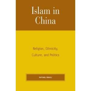  Islam in China Religion, Ethnicity, Culture, and Politics 