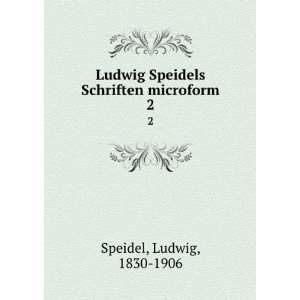   Speidels Schriften microform. 2 Ludwig, 1830 1906 Speidel Books
