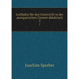  in der anorganischen Chemie didaktisch. 2 Joachim Sperber Books