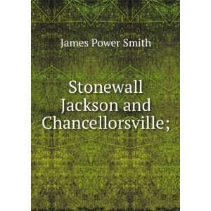  Stonewall Jackson and Chancellorsville; James Power Smith Books