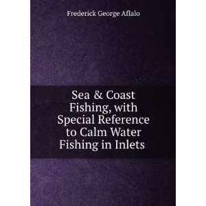  Sea & Coast Fishing, with Special Reference to Calm Water 