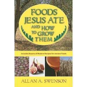  Them [FOODS JESUS ATE & HT GROW THEM] Allan A.(Author) Swenson Books