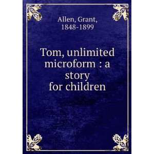  Tom, unlimited microform  a story for children Grant 