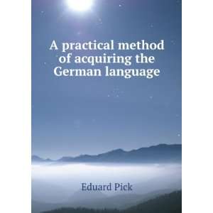   practical method of acquiring the German language Eduard Pick Books