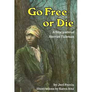  Go Free or Die A Story about Harriet Tubman (Creative 