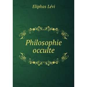  Philosophie occulte Eliphas LÃ©vi Books