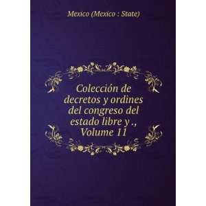   congreso del estado libre y ., Volume 11: Mexico (Mexico : State