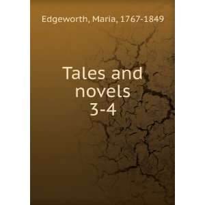  Tales and novels. 3 4 Maria, 1767 1849 Edgeworth Books