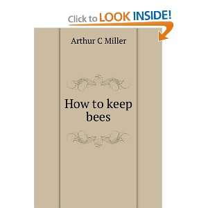 How to keep bees Arthur C Miller  Books
