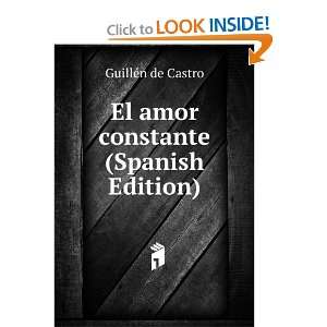  El amor constante (Spanish Edition) GuillÃ©n de Castro 