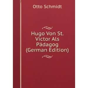   Von St. Victor Als PÃ¤dagog (German Edition): Otto Schmidt: Books