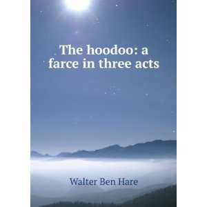  The hoodoo a farce in three acts Walter Ben Hare Books
