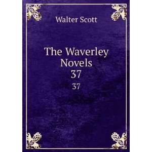  The Waverley Novels. 37: Walter Scott: Books