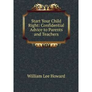   Confidential Advice to Parents and Teachers William Lee Howard Books