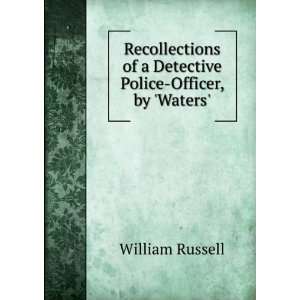   of a Detective Police Officer, by Waters. William Russell Books