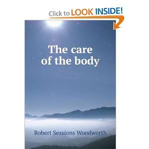 The care of the body Robert Sessions Woodworth Books