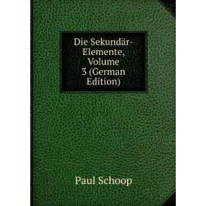  Die SekundÃ¤r Elemente, Volume 3 (German Edition) Paul 
