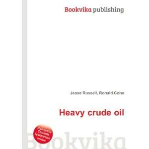  Heavy crude oil Ronald Cohn Jesse Russell Books