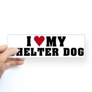  Love My Shelter Dog Pets Bumper Sticker by  Arts 