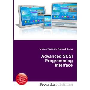 Advanced SCSI Programming Interface Ronald Cohn Jesse Russell  