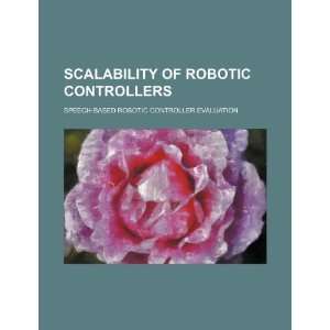  Scalability of robotic controllers speech based robotic 
