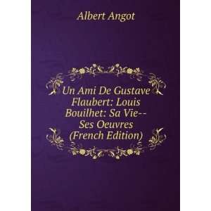   Bouilhet Sa Vie  Ses Oeuvres (French Edition) Albert Angot Books