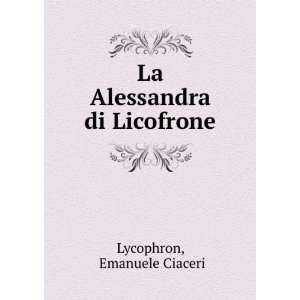  La Alessandra Di Licofrone Testo, Traduzione E Commento 