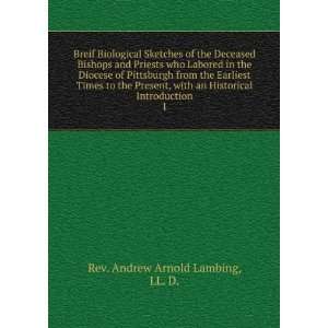   Historical Introduction. 1: LL. D. Rev. Andrew Arnold Lambing: Books