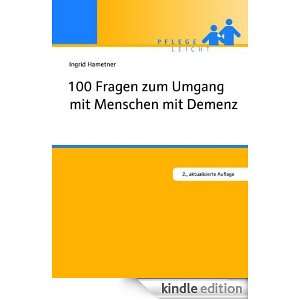 100 Fragen zum Umgang mit Menschen mit Demenz (German Edition) Ingrid 