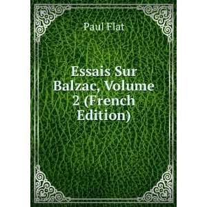  Essais Sur Balzac, Volume 2 (French Edition) Paul Flat 