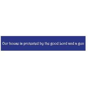    Our House Is Protected By the Good Lord and a Gun 