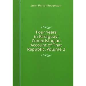   Government of the Dictator Francia, Volume 2 John Parish Robertson