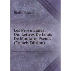   De Louis De Montalte Pseud. (French Edition) Blaise Pascal Books