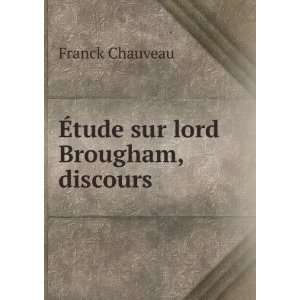  Ã?tude sur lord Brougham, discours Franck Chauveau 