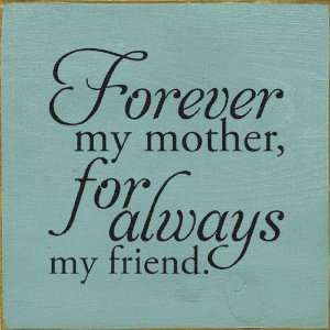  Forever my mother, for always my friend Wooden Sign