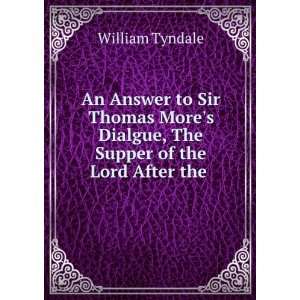   Dialgue, The Supper of the Lord After the .: William Tyndale: Books