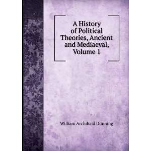   , Ancient and Mediaeval, Volume 1 William Archibald Dunning Books